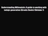 PDF Understanding Millennials: A guide to working with todays generation (Brooks Books) (Volume
