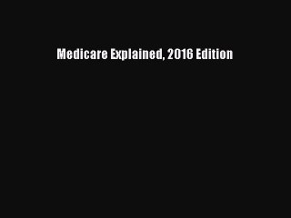 Read Medicare Explained 2016 Edition Ebook Free