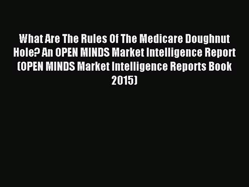 Read What Are The Rules Of The Medicare Doughnut Hole? An OPEN MINDS Market Intelligence Report