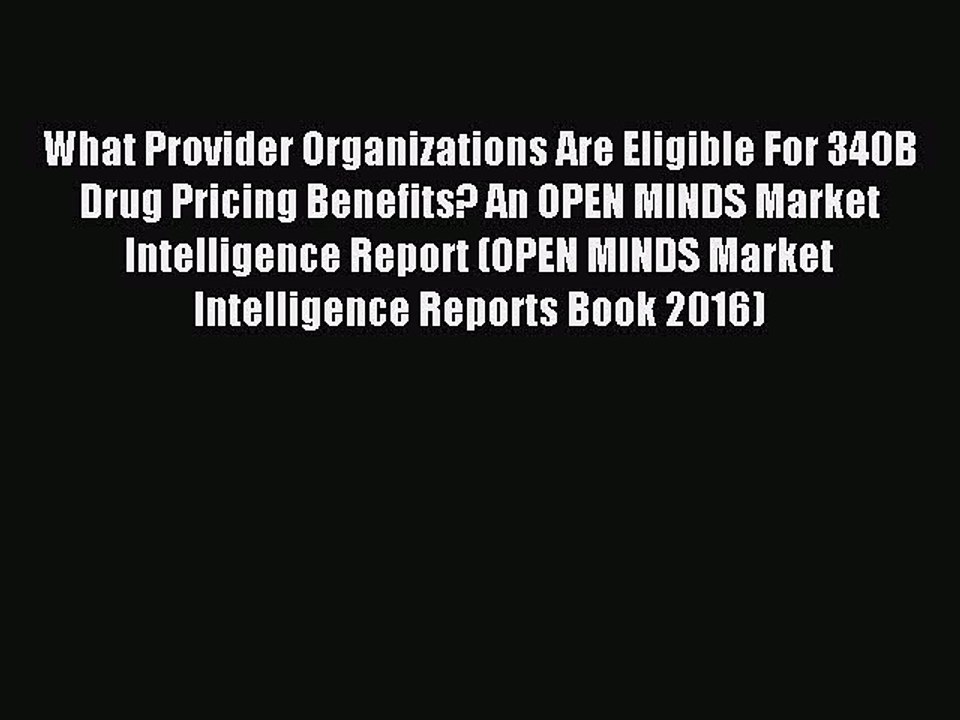 Read What Provider Organizations Are Eligible For 340B Drug Pricing Benefits? An OPEN MINDS