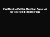Read What More Can I Tell You: More Short Poems and Tall Tales from the Neighborhood Ebook