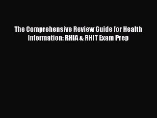 Read The Comprehensive Review Guide for Health Information: RHIA & RHIT Exam Prep PDF Free