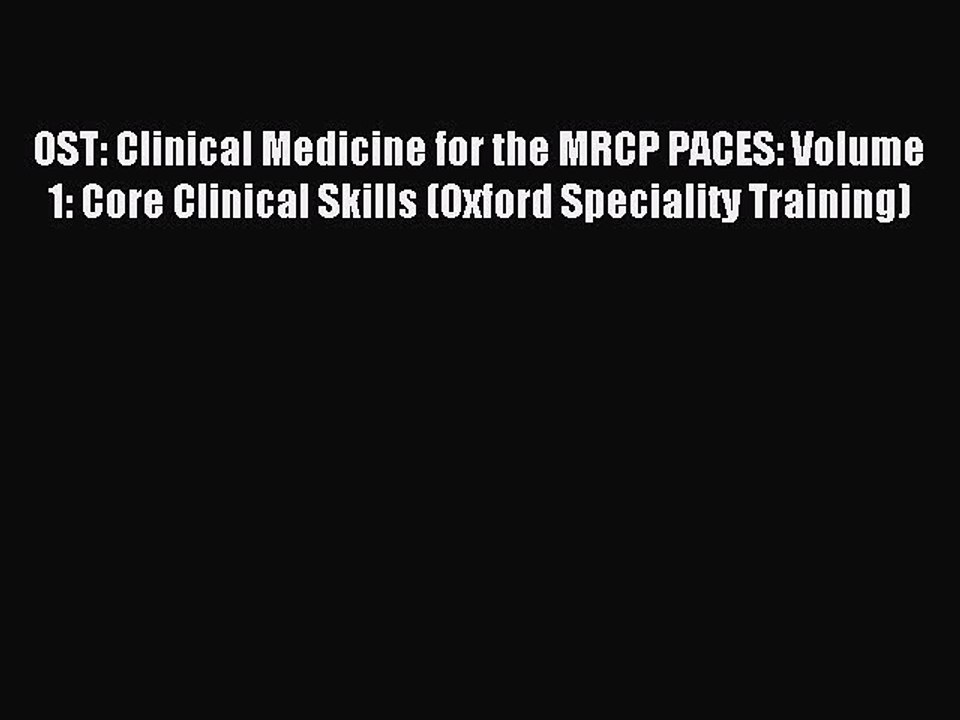 Read OST: Clinical Medicine for the MRCP PACES: Volume 1: Core Clinical Skills (Oxford Speciality