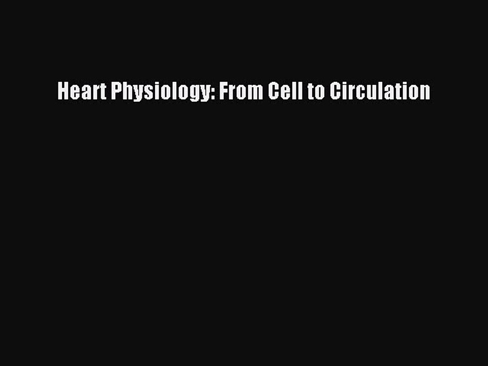 Read Heart Physiology: From Cell to Circulation Ebook Online