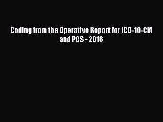 Download Coding from the Operative Report for ICD-10-CM and PCS - 2016 PDF Free