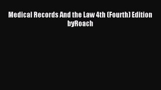 Read Medical Records And the Law 4th (Fourth) Edition byRoach PDF Online