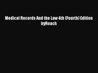 Read Medical Records And the Law 4th (Fourth) Edition byRoach PDF Online