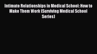 Read Intimate Relationships in Medical School: How to Make Them Work (Surviving Medical School