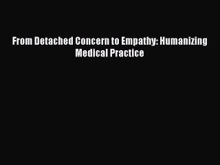 Read From Detached Concern to Empathy: Humanizing Medical Practice Ebook Free