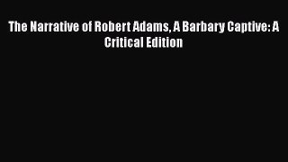 Download Books The Narrative of Robert Adams A Barbary Captive: A Critical Edition Ebook PDF