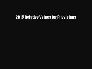 Download 2015 Relative Values for Physicians PDF Online