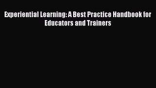 Download Experiential Learning: A Best Practice Handbook for Educators and Trainers Free Books