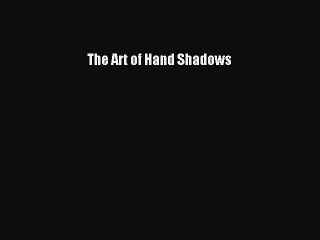 [PDF] The Art of Hand Shadows [Download] Online