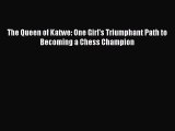 Read Books The Queen of Katwe: One Girl's Triumphant Path to Becoming a Chess Champion E-Book