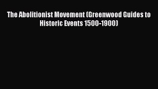 Read Books The Abolitionist Movement (Greenwood Guides to Historic Events 1500-1900) E-Book