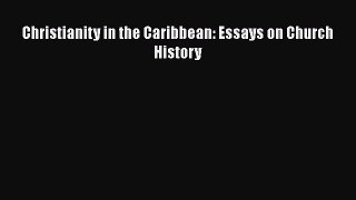 Download Books Christianity in the Caribbean: Essays on Church History PDF Online