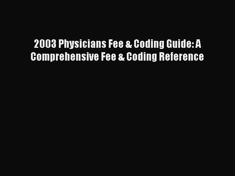 Download 2003 Physicians Fee & Coding Guide: A Comprehensive Fee & Coding Reference Ebook Online