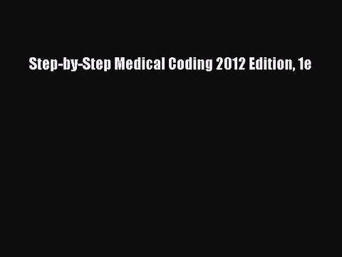 Read Step-by-Step Medical Coding 2012 Edition 1e Ebook Free