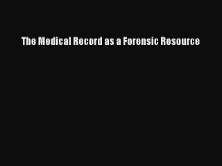 Read The Medical Record as a Forensic Resource Ebook Free