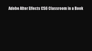 Read Adobe After Effects CS6 Classroom in a Book Ebook Free