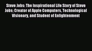 Read Steve Jobs: The Inspirational Life Story of Steve Jobs Creator of Apple Computers Technological