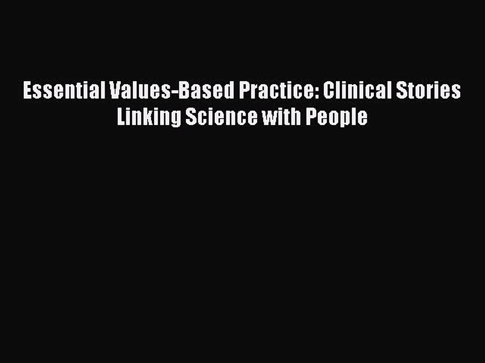 Download Essential Values-Based Practice: Clinical Stories Linking Science with People Ebook