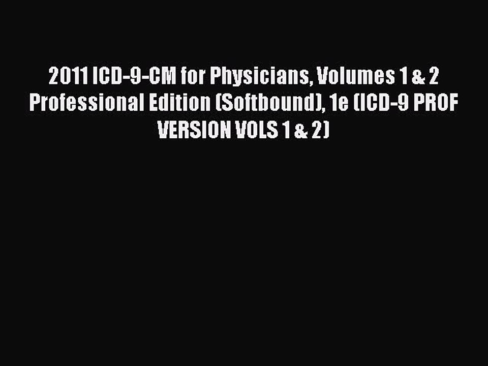 Read 2011 ICD-9-CM for Physicians Volumes 1 & 2 Professional Edition (Softbound) 1e (ICD-9