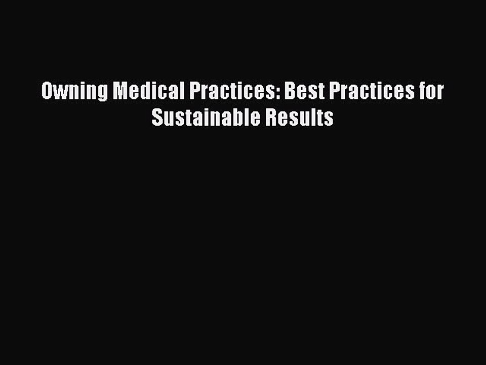Download Owning Medical Practices: Best Practices for Sustainable Results Ebook Free