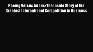 [PDF] Boeing Versus Airbus: The Inside Story of the Greatest International Competition in Business