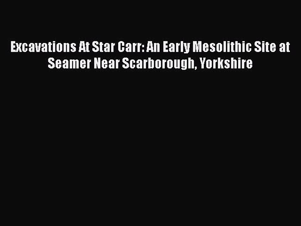 Read Books Excavations At Star Carr: An Early Mesolithic Site at Seamer Near Scarborough Yorkshire