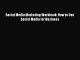 Download Social Media Marketing Workbook: How to Use Social Media for Business PDF Free