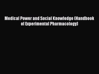 Read Medical Power and Social Knowledge (Handbook of Experimental Pharmacology) Ebook Free