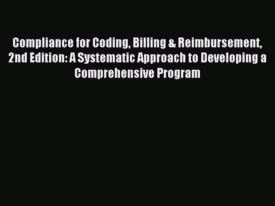 Read Compliance for Coding Billing & Reimbursement 2nd Edition: A Systematic Approach to Developing