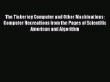 Read The Tinkertoy Computer and Other Machinations: Computer Recreations from the Pages of