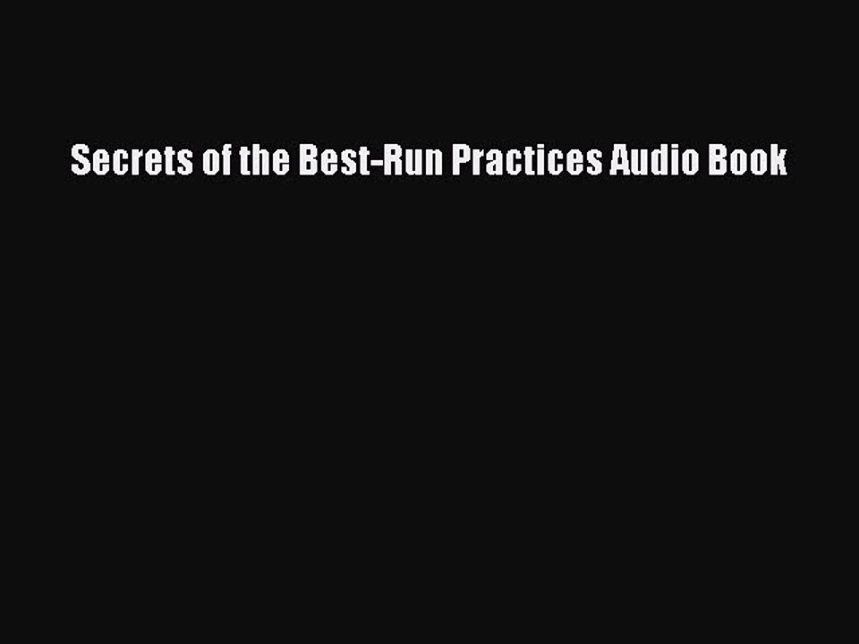 Download Secrets of the Best-Run Practices Audio Book Ebook Online