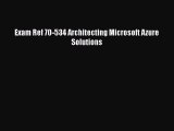 Download Exam Ref 70-534 Architecting Microsoft Azure Solutions Ebook Online