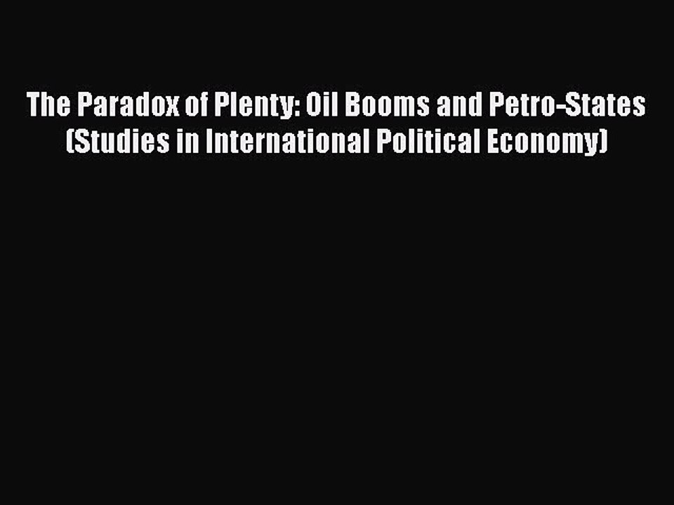 Download The Paradox of Plenty: Oil Booms and Petro-States (Studies in International Political