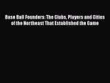 [PDF] Base Ball Founders: The Clubs Players and Cities of the Northeast That Established the