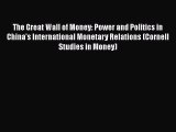 PDF The Great Wall of Money: Power and Politics in China's International Monetary Relations