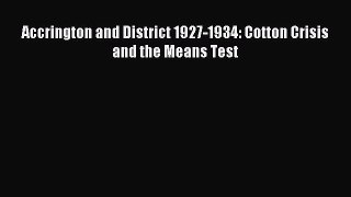 [PDF] Accrington and District 1927-1934: Cotton Crisis and the Means Test Read Full Ebook