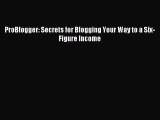 Download ProBlogger: Secrets for Blogging Your Way to a Six-Figure Income PDF Online