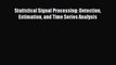 Read Statistical Signal Processing: Detection Estimation and Time Series Analysis Ebook Free