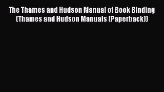 Read The Thames and Hudson Manual of Book Binding (Thames and Hudson Manuals (Paperback)) Ebook