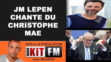 JEAN MARIE LEPEN CHANTE DU CHRISTOPHE MAE