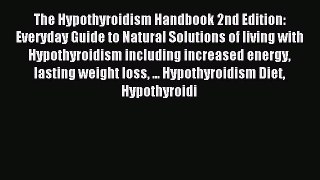 Read The Hypothyroidism Handbook 2nd Edition: Everyday Guide to Natural Solutions of living