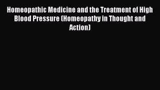 Read Homeopathic Medicine and the Treatment of High Blood Pressure (Homeopathy in Thought and