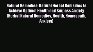 Download Natural Remedies: Natural Herbal Remedies to Achieve Optimal Health and Surpass Anxiety