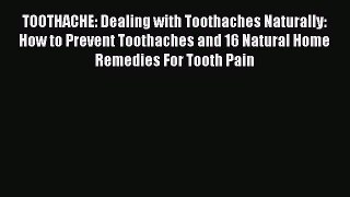 Download TOOTHACHE: Dealing with Toothaches Naturally: How to Prevent Toothaches and 16 Natural