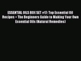 Read ESSENTIAL OILS BOX SET #17: Top Essential Oil Recipes   The Beginners Guide to Making