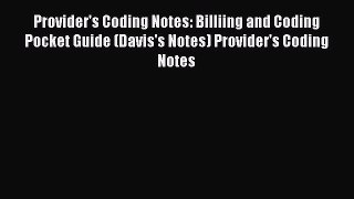 Read Provider's Coding Notes: Billiing and Coding Pocket Guide (Davis's Notes) Provider's Coding